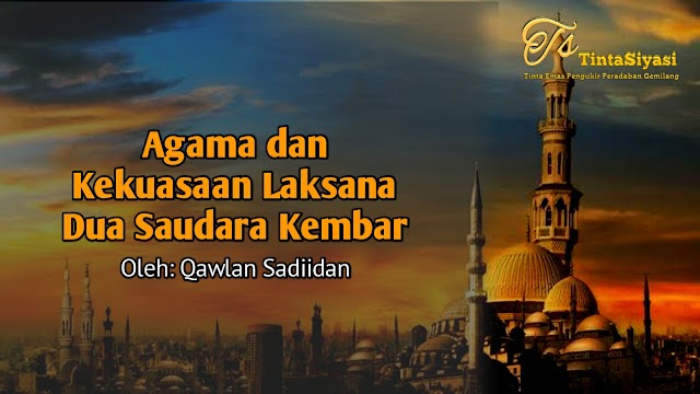 Agama dan Kekuasaan Laksana Dua Saudara Kembar