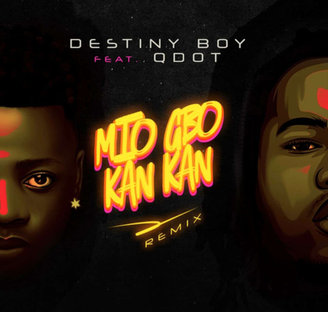 Mp3: Destiny Boy Ft. Qdot - Mio Gbo Kan Kan (Remix)