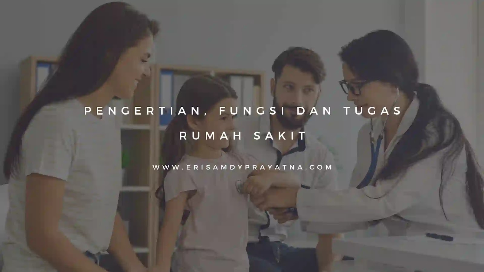 Pengertian Tugas Dan Fungsi Rumah Sakit Erisamdy Prayatna