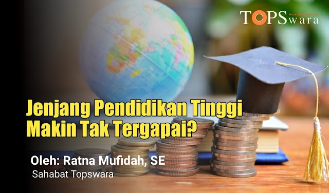 Jenjang Pendidikan Tinggi Makin Tak Tergapai?