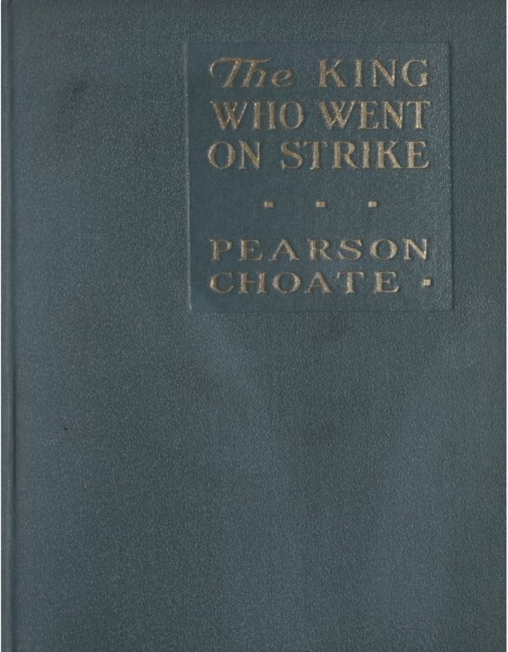 THE KING WHO WENT ON STRIKE BY PEARSON CHOATE