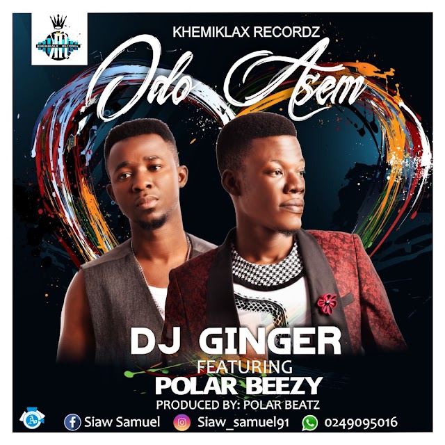 [Music] DJ Ginger ft Polar Beezy -- Odo Asem (Prod by Polar Beatz)


                 