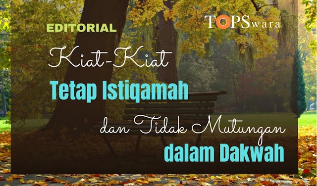 Kiat-Kiat Tetap Istiqamah dan Tidak Mutungan dalam Dakwah