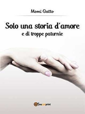 SOLO UNA STORIA D'AMORE E DI TROPPE PATURNIE SOLO UNA STORIA D'AMORE E DI TROPPE PATURNIE
