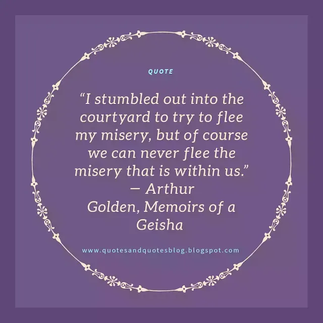 <img src=”quote on feelings of sadness and melancholy.jpg” alt=”quote by arthur golden www.quotesandquotesblog.blogspot.com”>