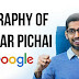 INSPIRATIONAL BIOGRAPHY OF SUNDAR PICHAI