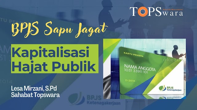 BPJS : Sapu Jagat Kapitalisasi Hajat Publik