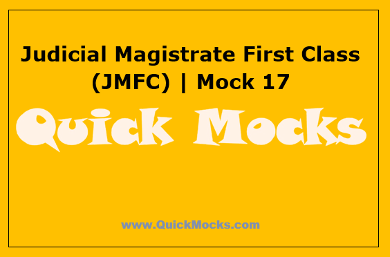 Judicial Magistrate First Class (JMFC) | Mock 17
