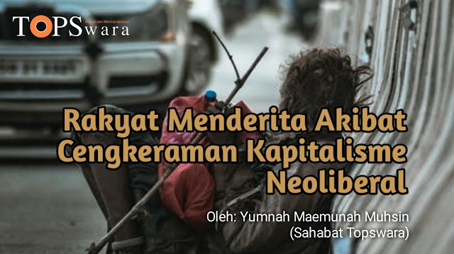 Rakyat Menderita Akibat Cengkeraman Kapitalisme Neoliberal