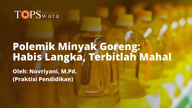 Polemik Minyak Goreng: Habis Langka, Terbitlah Mahal