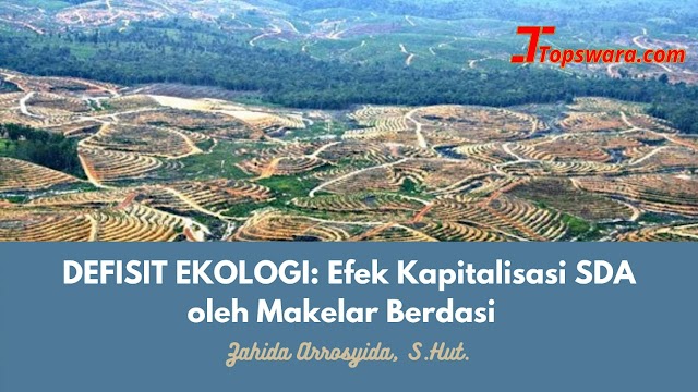 Defisit Ekologi: Efek Kapitalisasi SDA oleh Makelar Berdasi