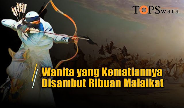 Wanita yang Kematiannya Disambut Ribuan Malaikat