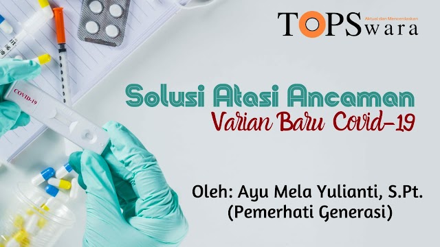 Solusi Atasi Ancaman Varian Baru Covid-19