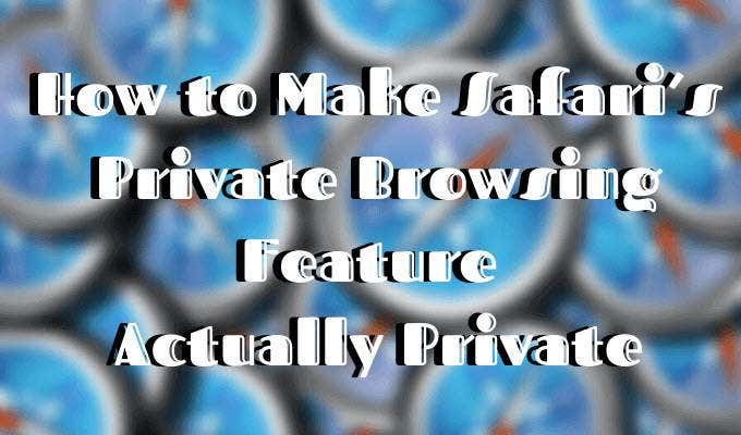 Come rendere la funzione di navigazione privata di Safari effettivamente privata