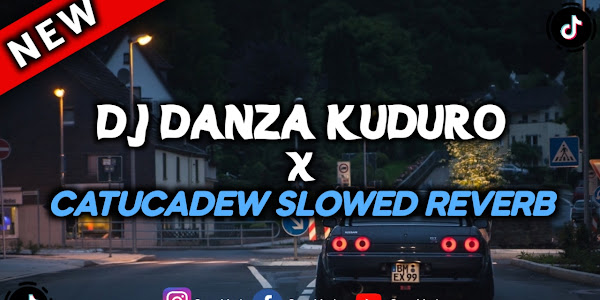 DJ DANZA KUDURO X CATUCADEW SLOWED REVERB MENGKANE VIRAL TIKTOK 2024