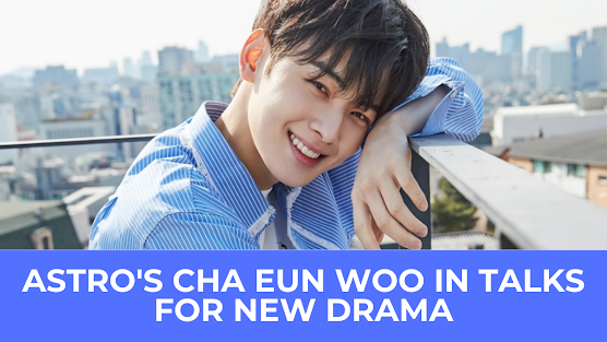  | ASTRO'S Cha Eun Woo In Talks For New Drama By Director Lee Byung Hun