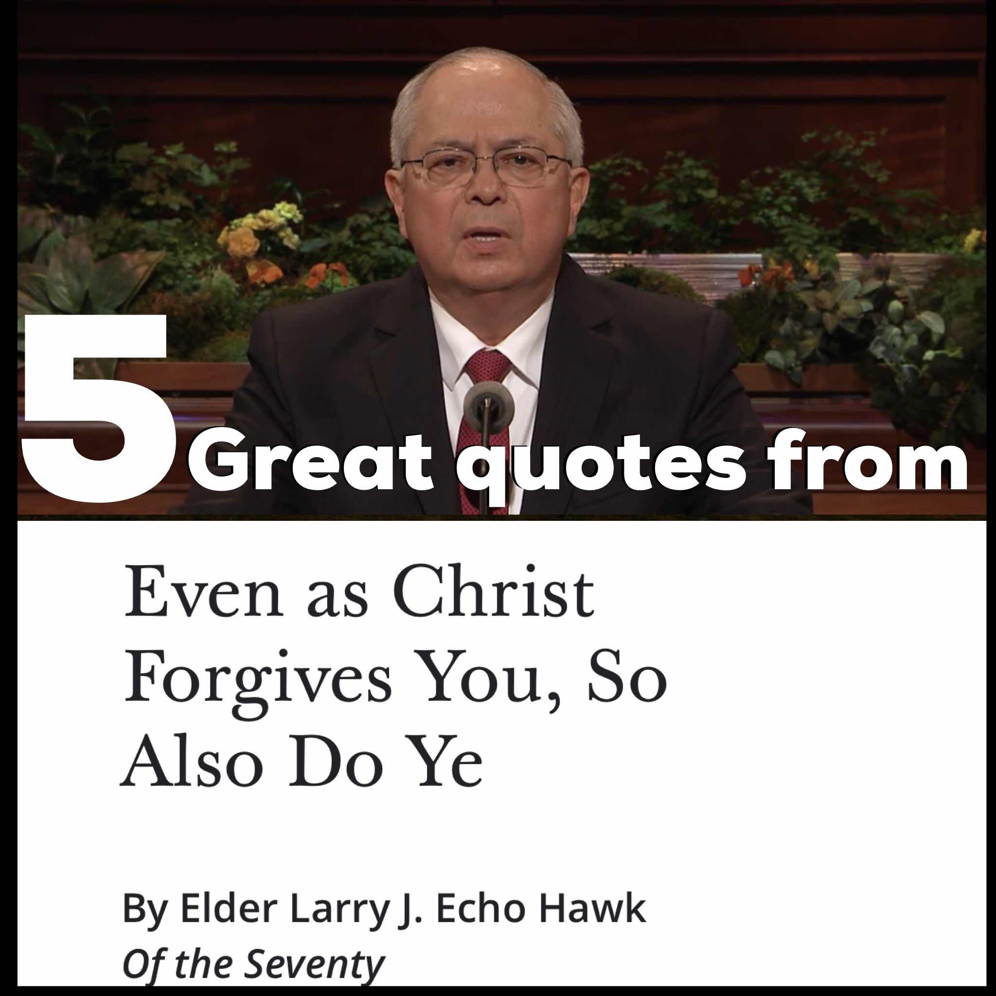 5 great quotes from Larry J. Echo Hawks talk “Even as Christ Forgives you, So also do ye