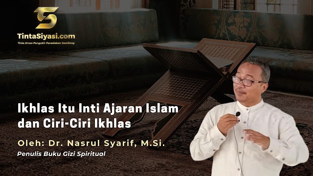 Ikhlas Itu Inti Ajaran Islam dan Ciri-Ciri Ikhlas 