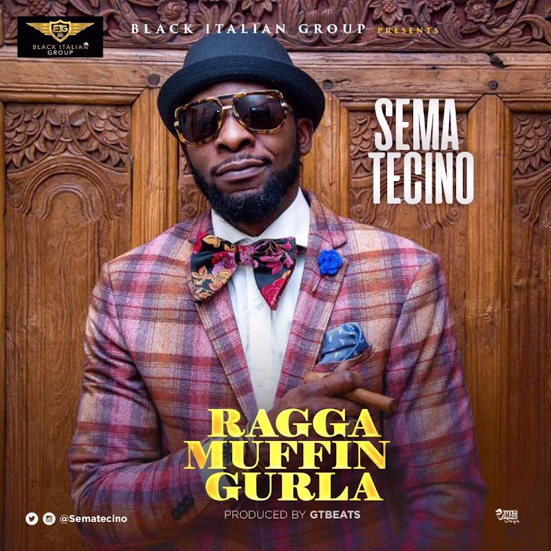 MUSIC: Sema Tecino - RaggaMuffin Gurla 