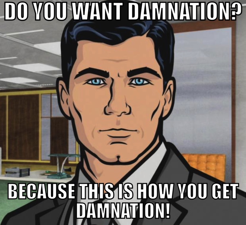 Do you want damnation