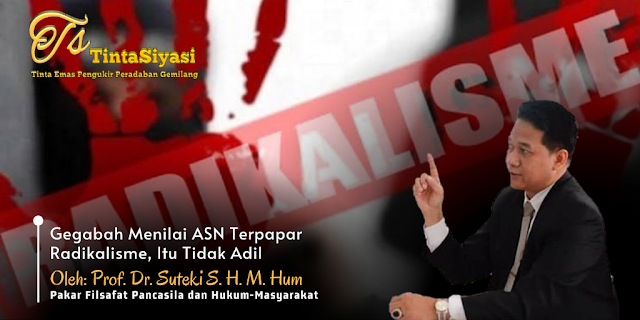 Gegabah Menilai ASN Terpapar Radikalisme, Itu Tidak Adil