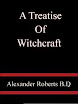 Alexander Roberts - A Treatise Of Witchcraft