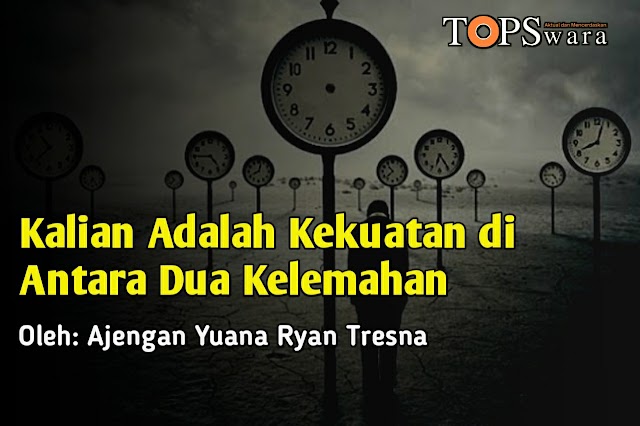 Kalian Adalah Kekuatan di Antara Dua Kelemahan