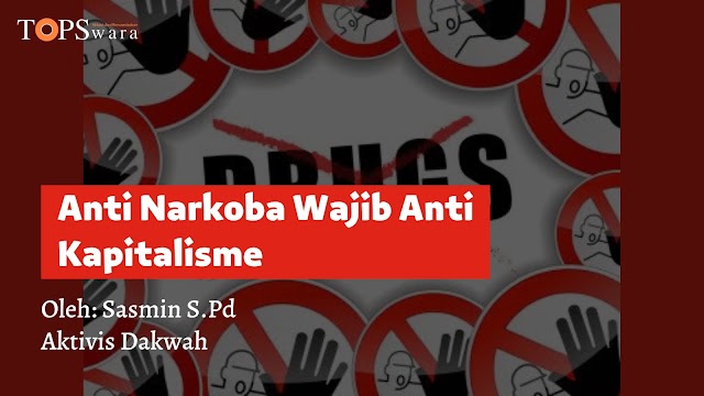 Anti Narkoba Wajib Anti Kapitalisme