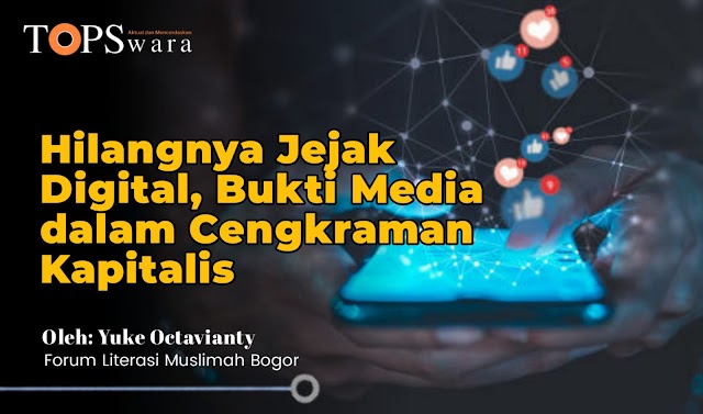 Hilangnya Jejak Digital, Bukti Media dalam Cengkraman Kapitalis