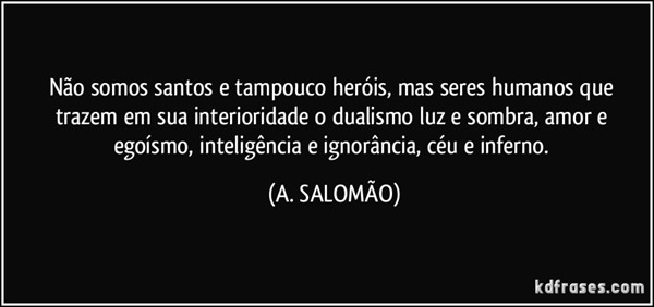 Não somos santos e tampouco heróis