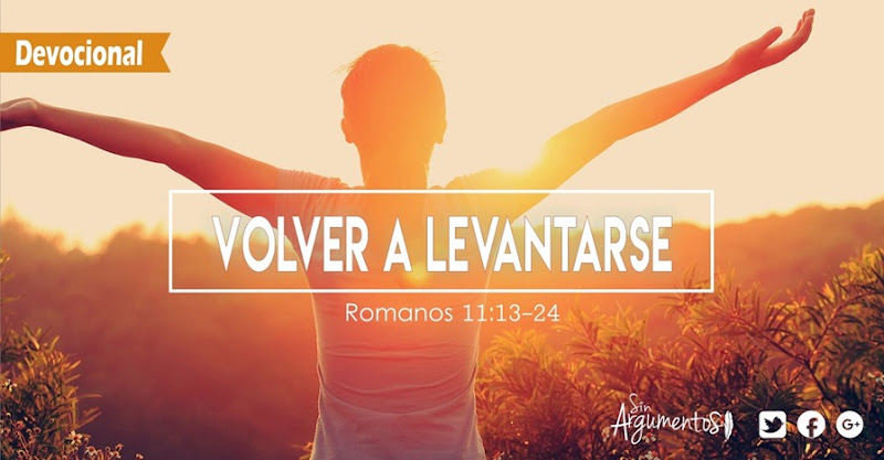 DEVOCIONAL VOLVER A LEVANTARSE Romanos 11.13-24