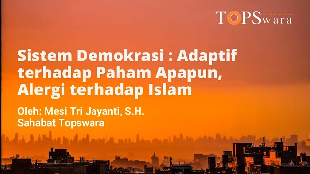 Sistem Demokrasi : Adaptif Terhadap Paham Apapun, Alergi terhadap Islam