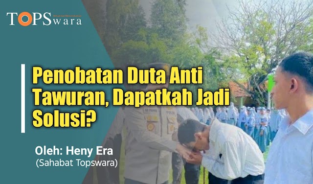 Penobatan Duta Anti Tawuran, Dapatkah Jadi Solusi?