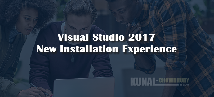 Visual Studio 2017 Installation Experience (www.kunal-chowdhury.com) Visual Studio 2017 Installation Experience (www.kunal-chowdhury.com)
