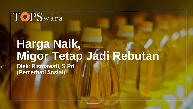 Harga Naik, Migor Tetap Jadi Rebutan