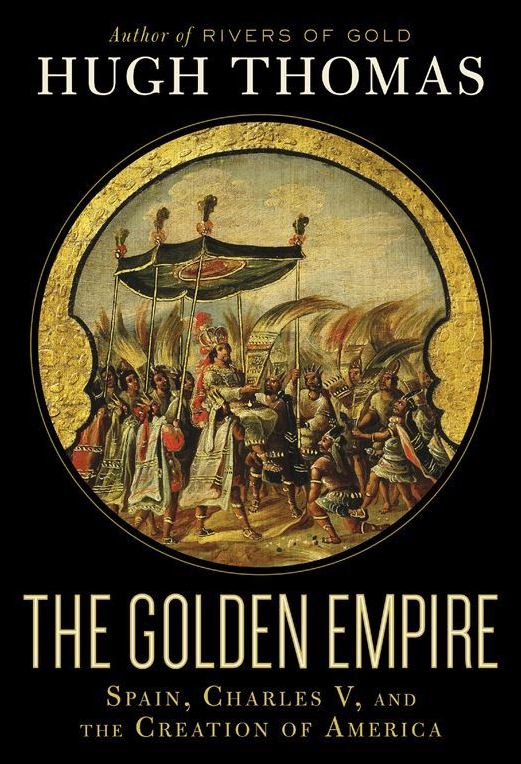 The Golden Empire Spain, Charles V, and The Creation of America