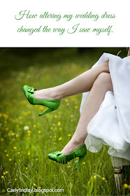 How altering my wedding dress changed the way I saw myself. Pic: lady in wedding dress, green shoes