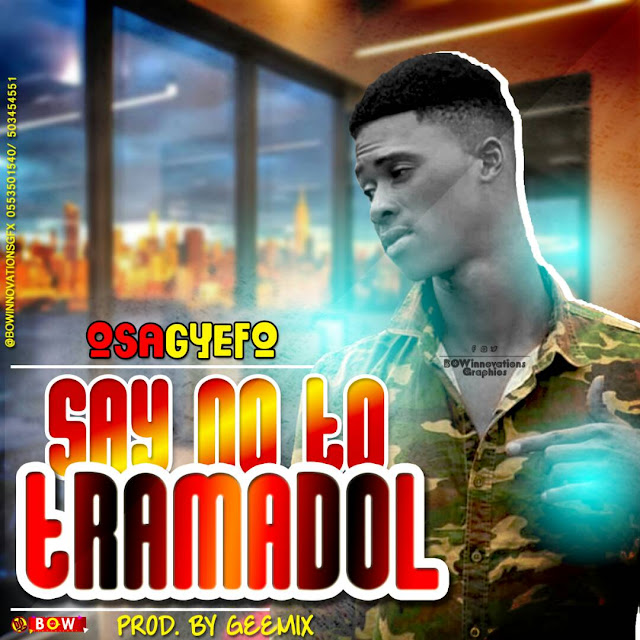 Osagyefo-Say No To Tramadol(Prod. By Geemix)