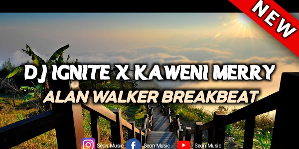 DJ IGNITE X KAWENI MERRY ALAN WALKER BREAKBEAT MENGKANE VIRAL TIKTOK