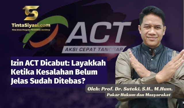 Izin ACT Dicabut: Layakkah Ketika Kesalahan Belum Jelas Sudah Ditebas? 