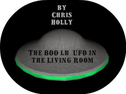 Chris Holly The 800Lb Ufo In The Living Room