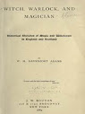 Witch Warlock And Magician Historical Sketches of Magic and Witchcraft OCR Version
