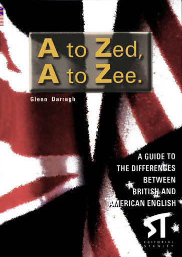 A to Zed A to Zee : A guide to the differences between British and American English