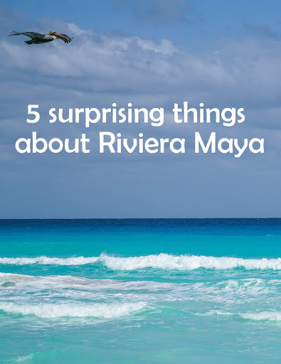  5 surprising things about Riviera Maya