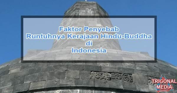 Faktor Penyebab Runtuhnya Kerajaan Hindu-Buddha di Indonesia