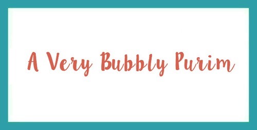 A Very Bubbly Purim