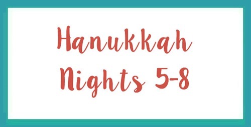Hanukkah–Nights 5-8