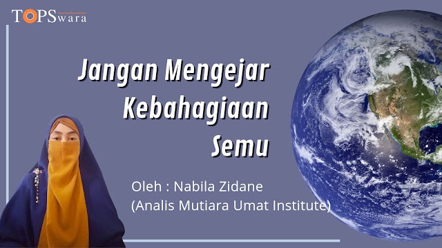 Jangan Mengejar Kebahagiaan Semu