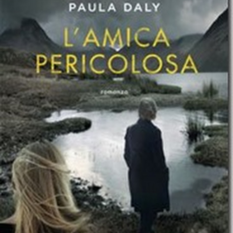 Recensione 'L’amica pericolosa' di Paula Daly–Longanesi