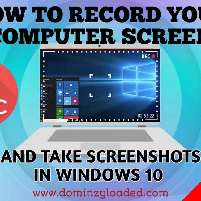 How To Record Your Computer Screen and Take Screenshots in Windows 10 